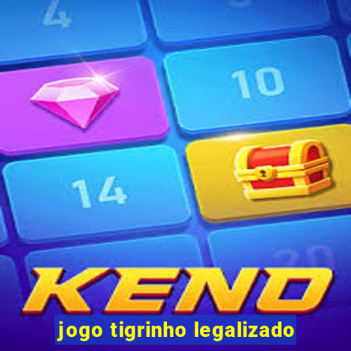 jogo tigrinho legalizado